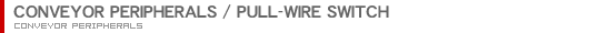 CONVEYOR PERIPHERALS / PULL-WIRE SWITCH